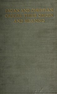 Pagan and Christian Creeds: Their Origin and Meaning