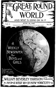 The Great Round World and What Is Going On In It, Vol. 1, No. 31, June 10, 1897: A Weekly Magazine for Boys and Girls