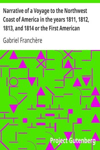 Narrative of a Voyage to the Northwest Coast of America in the years 1811, 1812, 1813, and 1814 or the First American Settlement on the Pacific