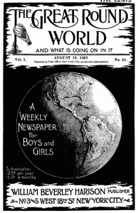The Great Round World and What Is Going On In It, Vol. 1, No. 41, August 19, 1897: A Weekly Magazine for Boys and Girls