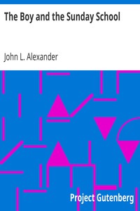 The Boy and the Sunday School: A Manual of Principle and Method for the Work of the Sunday School with Teen Age Boys