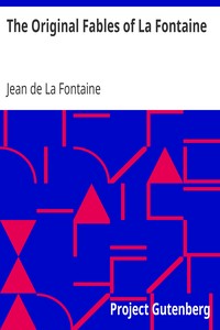 The Original Fables of La Fontaine: Rendered into English Prose by Fredk. Colin Tilney