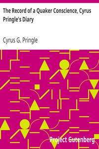 The Record of a Quaker Conscience, Cyrus Pringle's Diary: With an Introduction by Rufus M. Jones