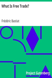 What Is Free Trade?: An Adaptation of Frederic Bastiat's "Sophismes Éconimiques" Designed for the American Reader