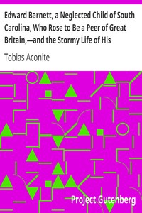 Edward Barnett, a Neglected Child of South Carolina, Who Rose to Be a Peer of Great Britain,—and the Stormy Life of His Grandfather, Captain Williams: or, The Earl's Victims: with an Account of the Terrible End of the Proud Earl De Montford, the Lamentable Fate of the Victim of His Passion, and the Shadow's Punishment