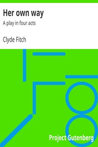 Her own way : $b A play in four acts