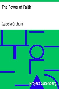 The Power of Faith: Exemplified In The Life And Writings Of The Late Mrs. Isabella Graham.