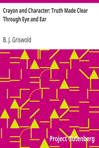 Crayon and Character: Truth Made Clear Through Eye and Ear: Or, Ten-Minute Talks with Colored Chalks