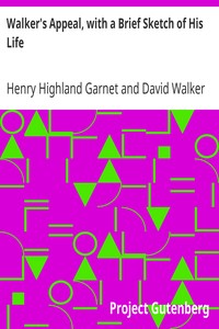 Walker's Appeal, with a Brief Sketch of His Life: And Also Garnet's Address to the Slaves of the United States of America