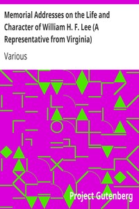 Memorial Addresses on the Life and Character of William H. F. Lee (A Representative from Virginia): Delivered in the House of Representatives and in the Senate,; Fifty-Second Congress, First Session
