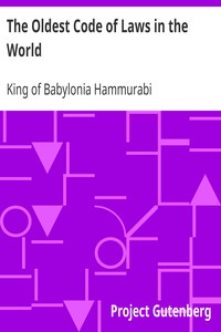 The Oldest Code of Laws in the World: The code of laws promulgated by Hammurabi, King of Babylon, B.C. 2285-2242