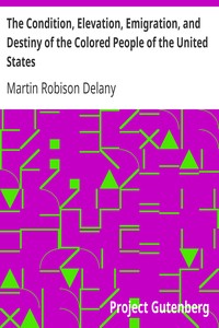 The Condition, Elevation, Emigration, and Destiny of the Colored People of the United States