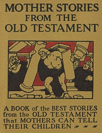 Mother Stories from the Old Testament: A Book of the Best Stories from the Old Testament that Mothers can tell their Children