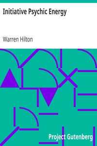 Initiative Psychic Energy: Being the Sixth of a Series of Twelve Volumes on the; Applications of Psychology to the Problems of Personal and; Business Efficiency