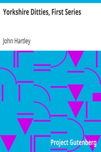 Yorkshire Ditties, First Series: To Which Is Added The Cream Of Wit And Humour From His Popular Writings
