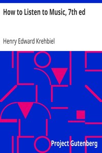 How to Listen to Music, 7th ed.: Hints and Suggestions to Untaught Lovers of the Art
