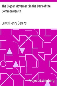 The Digger Movement in the Days of the Commonwealth: As Revealed in the Writings of Gerrard Winstanley, the Digger, Mystic and Rationalist, Communist and Social Reformer