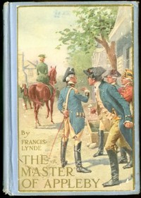 The Master of Appleby: A Novel Tale Concerning Itself in Part with the Great Struggle in the Two Carolinas; but Chiefly with the Adventures Therein of Two Gentlemen Who Loved One and the Same Lady