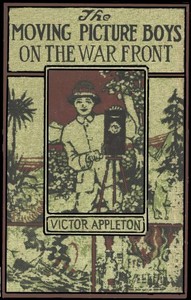The Moving Picture Boys on the War Front: Or, The Hunt for the Stolen Army Films