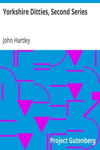 Yorkshire Ditties, Second Series: To which is added The Cream of Wit and Humour; from his Popular Writings