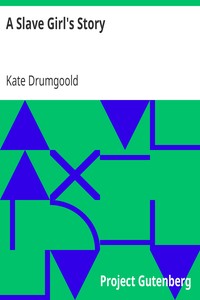 A Slave Girl's Story: Being an Autobiography of Kate Drumgoold.