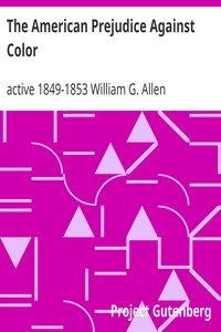 The American Prejudice Against Color: An Authentic Narrative, Showing How Easily the Nation Got into an Uproar.