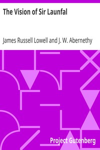 The Vision of Sir Launfal: And Other Poems by James Russell Lowell; Edited with an Introduction and Notes by Julian W. Abernethy, Ph.D.