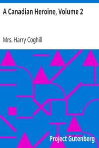 A Canadian Heroine, Volume 2: A Novel