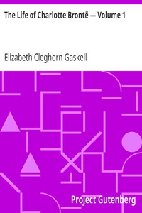 The Life of Charlotte Brontë — Volume 1