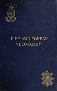 The Fife and Forfar Yeomanry, and 14th (F. & F. Yeo.) Battn. R.H. 1914-1919