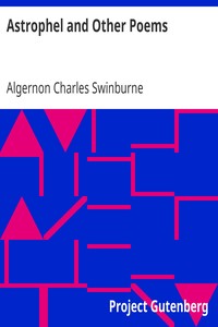 Astrophel and Other Poems: Taken from The Collected Poetical Works of Algernon Charles; Swinburne, Vol. VI
