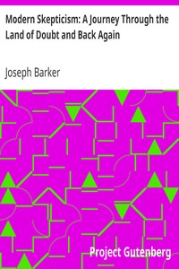 Modern Skepticism: A Journey Through the Land of Doubt and Back Again: A Life Story