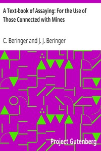 A Text-book of Assaying: For the Use of Those Connected with Mines.