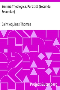 Summa Theologica, Part II-II (Secunda Secundae): Translated by Fathers of the English Dominican Province