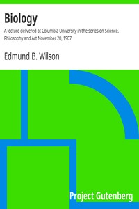 Biology : $b A lecture delivered at Columbia University in the series on Science, Philosophy and Art November 20, 1907