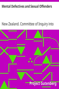 Mental Defectives and Sexual Offenders: Report of the Committee of Inquiry Appointed by the Hon. Sir Maui Pomare, K.B.E., C.M.G., Minister of Health