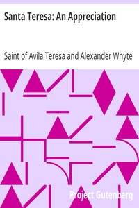 Santa Teresa: An Appreciation: With Some of the Best Passages of the Saint's Writings