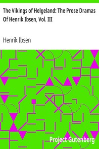 The Vikings of Helgeland: The Prose Dramas Of Henrik Ibsen, Vol. III.
