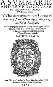 A Svmmarie and Trve Discovrse of Sir Frances Drakes VVest Indian Voyage: Wherein were taken, the townes of Saint Iago, Sancto Domingo, Cartagena & Saint Augustine.