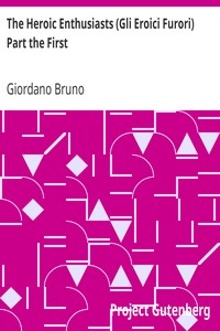 The Heroic Enthusiasts (Gli Eroici Furori) Part the First: An Ethical Poem