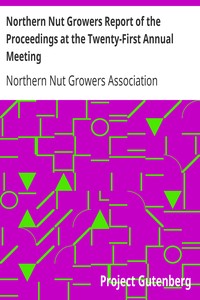 Northern Nut Growers Report of the Proceedings at the Twenty-First Annual Meeting: Cedar Rapids, Iowa, September 17, 18, and 19, 1930