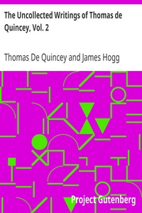 The Uncollected Writings of Thomas de Quincey, Vol. 2: With a Preface and Annotations by James Hogg