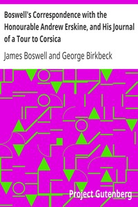 Boswell's Correspondence with the Honourable Andrew Erskine, and His Journal of a Tour to Corsica