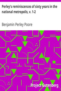 Perley's reminiscences of sixty years in the national metropolis, v. 1-2
