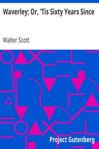 Waverley; Or, 'Tis Sixty Years Since