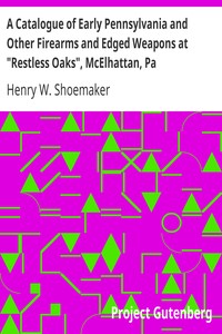 A Catalogue of Early Pennsylvania and Other Firearms and Edged Weapons at "Restless Oaks", McElhattan, Pa.