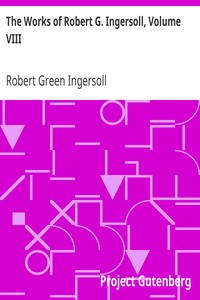 The Works of Robert G. Ingersoll, Volume VIII.: Interviews