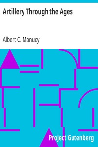 Artillery Through the Ages: A Short Illustrated History of Cannon, Emphasizing Types Used in America