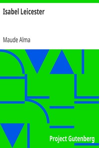 Isabel Leicester: A Romance by Maude Alma