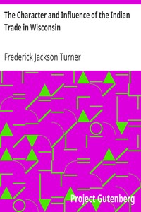 The Character and Influence of the Indian Trade in Wisconsin
